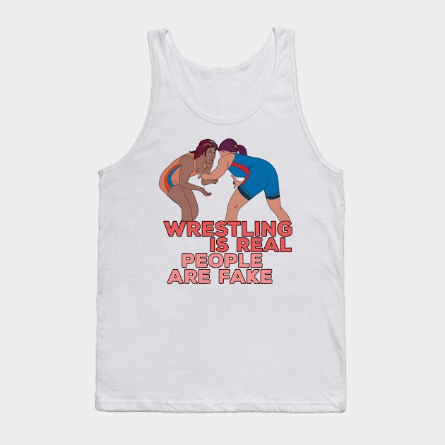 Wrestling is Real People are Fake Tank Top by DiegoCarvalho